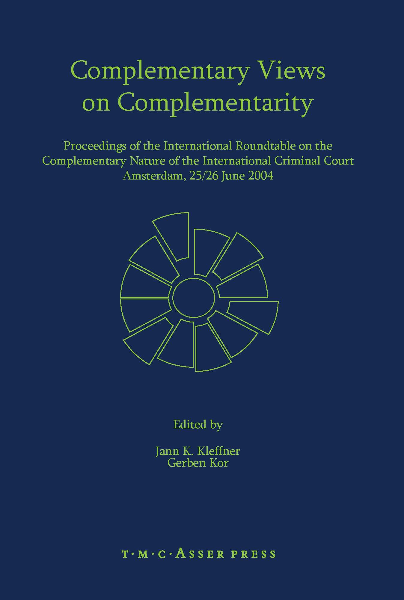 Complementary Views on Complementarity - Proceedings of the International Roundtable on the Complementary Nature of the International Criminal Court, Amsterdam 25/26 June 2004